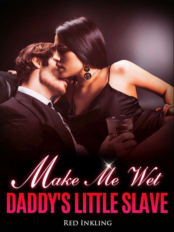 Make Me Wet Daddy's Little Slave