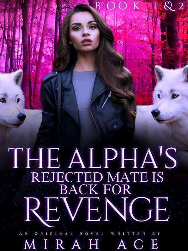 The Alpha's Rejected Mate Is Back For Revenge