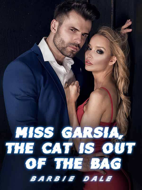 Miss Garsia, the Cat Is Out of the Bag