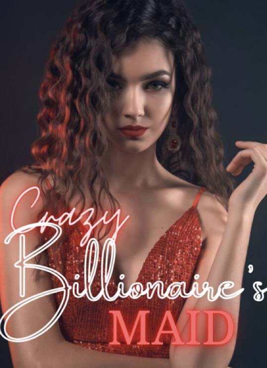 Crazy Billionaire's Maid